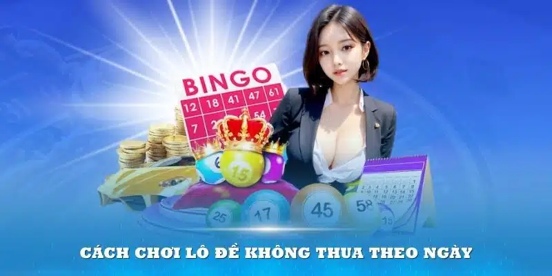 Cách chơi lô đề không thua theo ngày