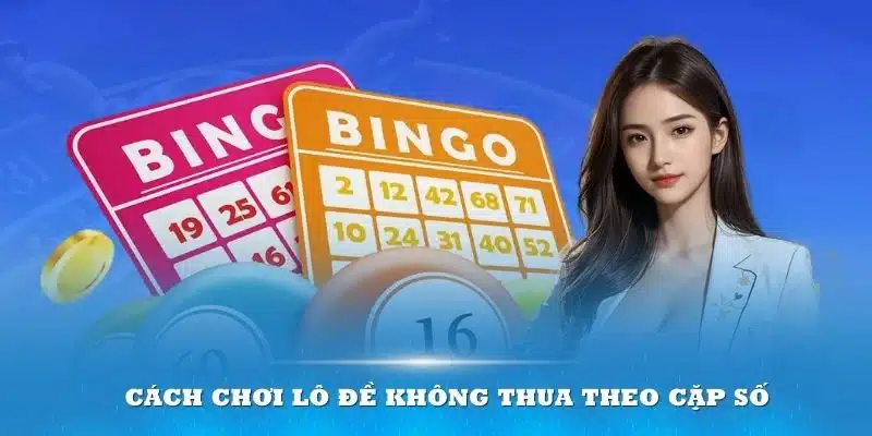 Cách chơi lô đề không thua theo cặp số