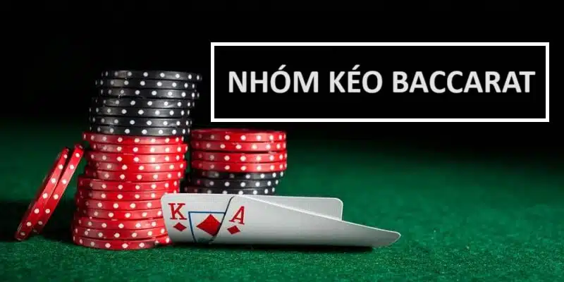 Tìm hiểu nhóm kéo Baccarat